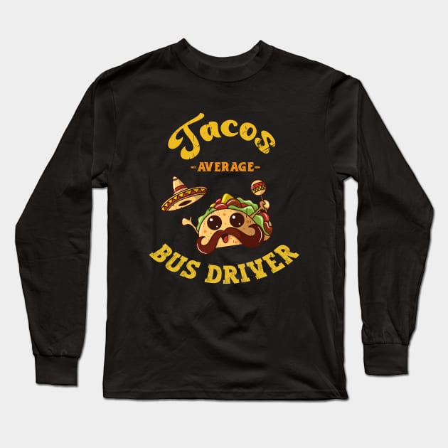 Funny Tacos Average Bus Driver Transport Long Sleeve T-Shirt by KRMOSH